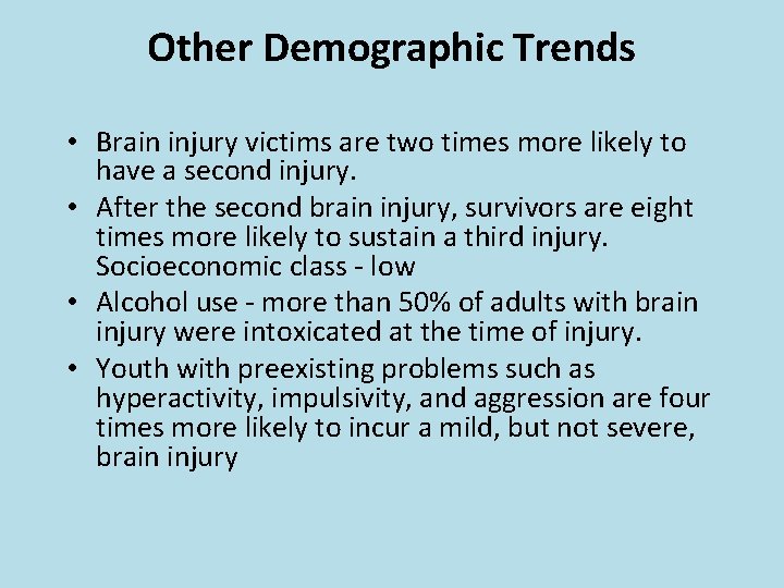 Other Demographic Trends • Brain injury victims are two times more likely to have