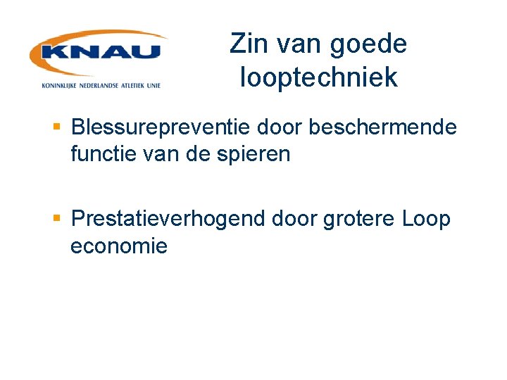 Zin van goede looptechniek § Blessurepreventie door beschermende functie van de spieren § Prestatieverhogend