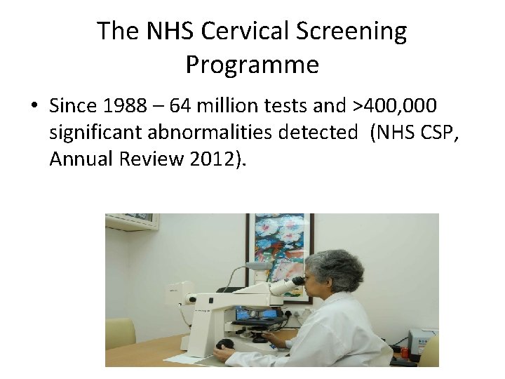 The NHS Cervical Screening Programme • Since 1988 – 64 million tests and >400,