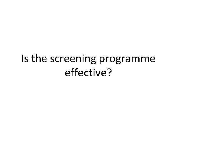 Is the screening programme effective? 