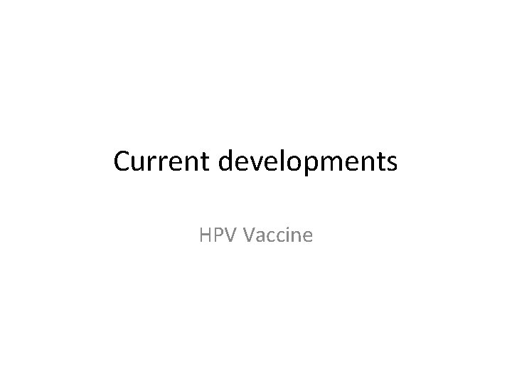 Current developments HPV Vaccine 