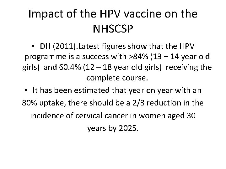 Impact of the HPV vaccine on the NHSCSP • DH (2011). Latest figures show