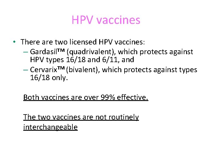 HPV vaccines • There are two licensed HPV vaccines: – Gardasil. TM (quadrivalent), which