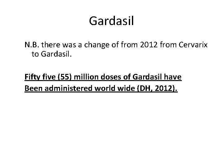 Gardasil N. B. there was a change of from 2012 from Cervarix to Gardasil.