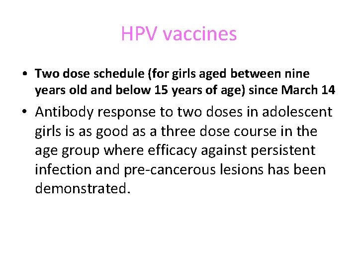 HPV vaccines • Two dose schedule (for girls aged between nine years old and