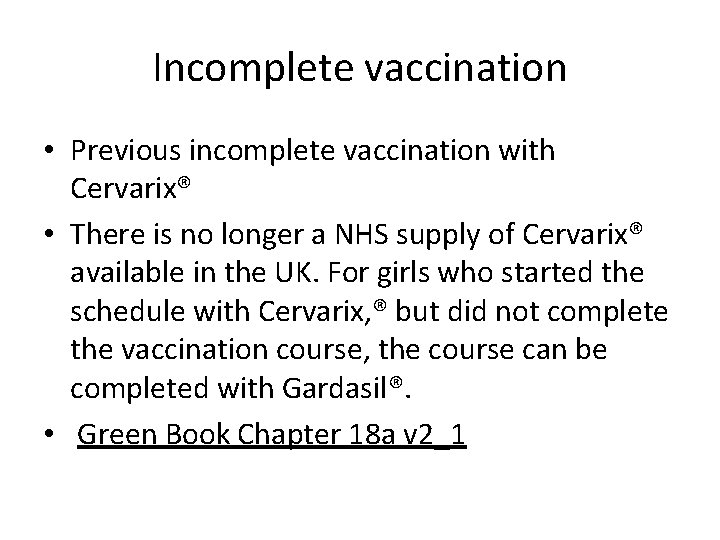 Incomplete vaccination • Previous incomplete vaccination with Cervarix® • There is no longer a