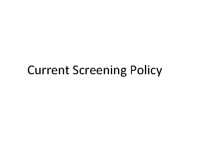 Current Screening Policy 