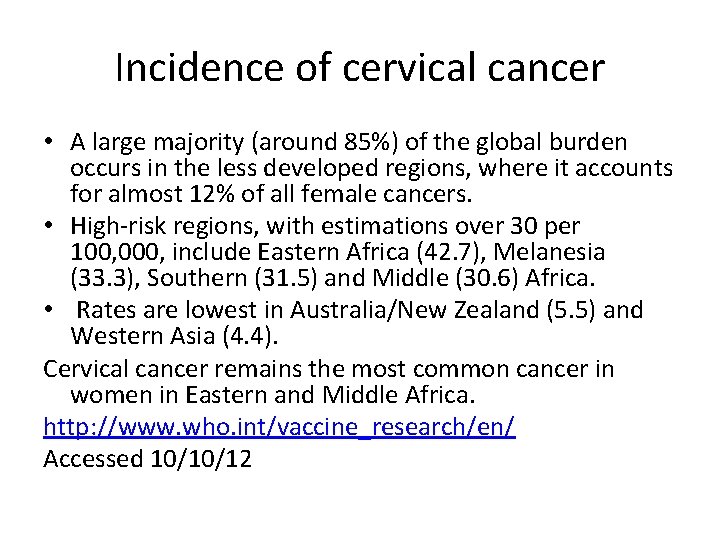 Incidence of cervical cancer • A large majority (around 85%) of the global burden