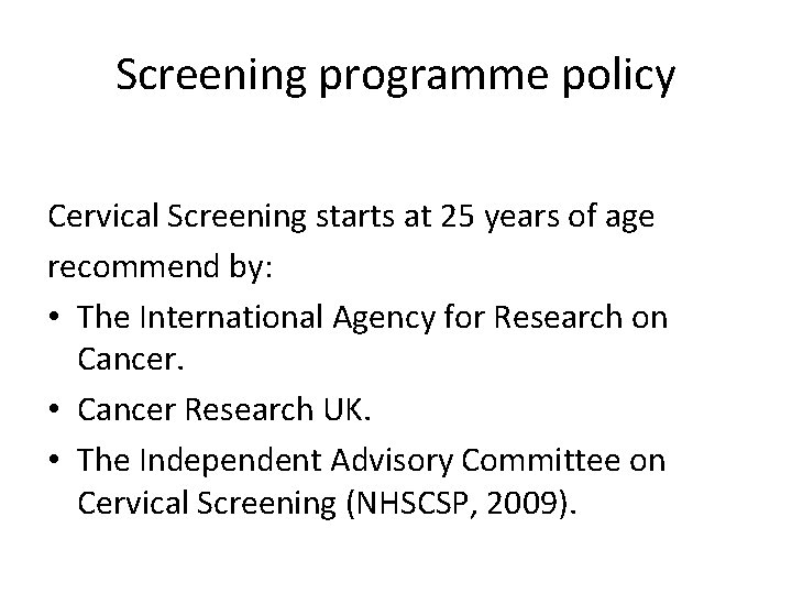 Screening programme policy Cervical Screening starts at 25 years of age recommend by: •