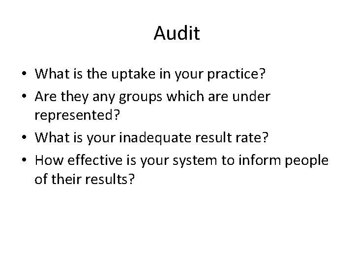 Audit • What is the uptake in your practice? • Are they any groups