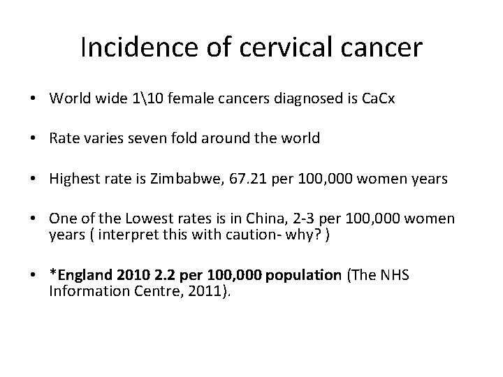 Incidence of cervical cancer • World wide 110 female cancers diagnosed is Ca. Cx