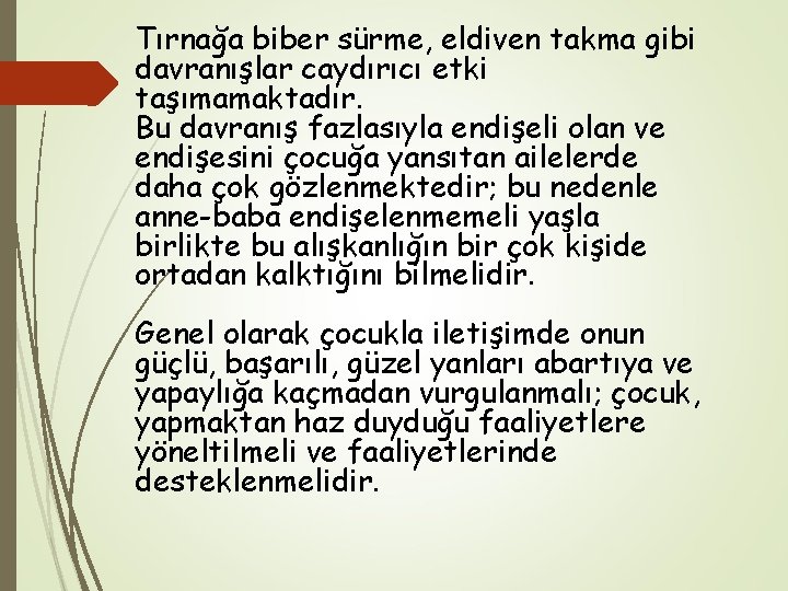 Tırnağa biber sürme, eldiven takma gibi davranışlar caydırıcı etki taşımamaktadır. Bu davranış fazlasıyla endişeli