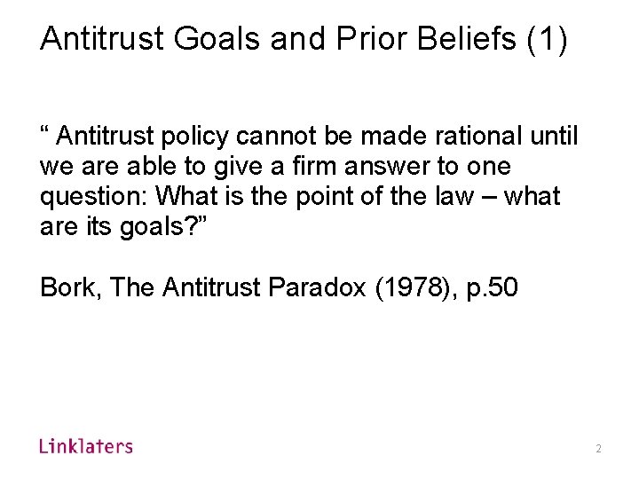 Antitrust Goals and Prior Beliefs (1) “ Antitrust policy cannot be made rational until