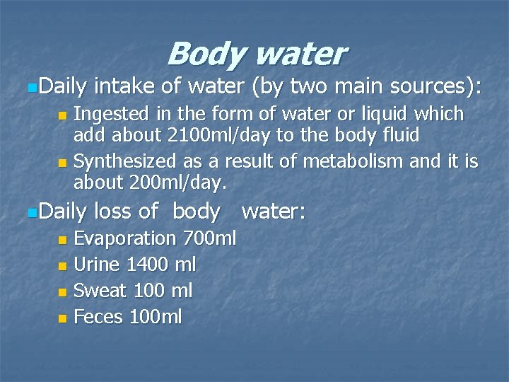 n. Daily Body water intake of water (by two main sources): Ingested in the