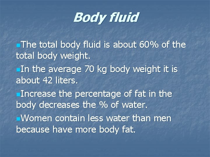 Body fluid n. The total body fluid is about 60% of the total body