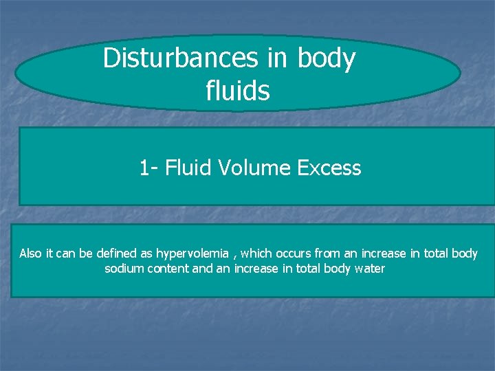 Disturbances in body fluids 1 - Fluid Volume Excess Also it can be defined