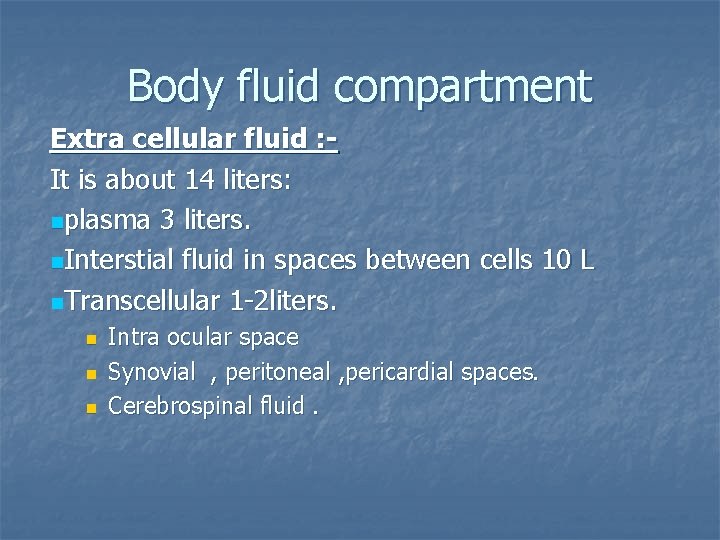 Body fluid compartment Extra cellular fluid : It is about 14 liters: nplasma 3