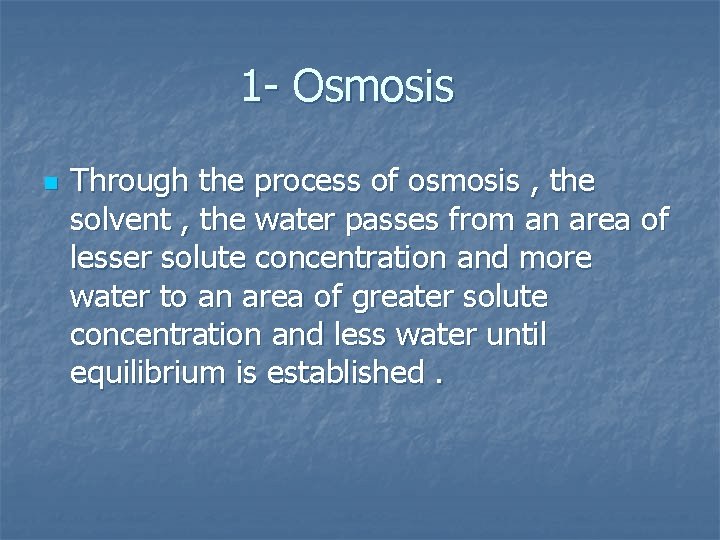 1 - Osmosis n Through the process of osmosis , the solvent , the