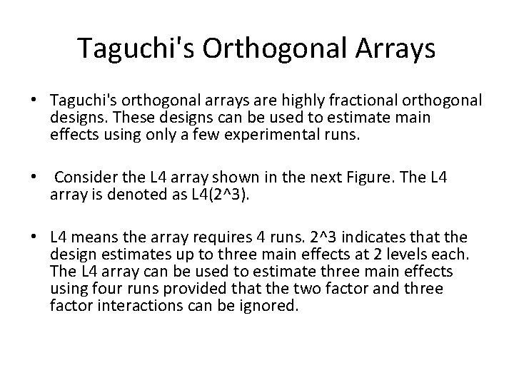 Taguchi's Orthogonal Arrays • Taguchi's orthogonal arrays are highly fractional orthogonal designs. These designs