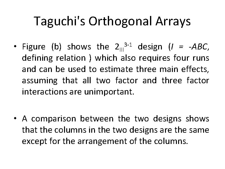 Taguchi's Orthogonal Arrays • Figure (b) shows the 2 III 3 -1 design (I Taguchi's Orthogonal Arrays • Figure (b) shows the 2 III 3 -1 design (I