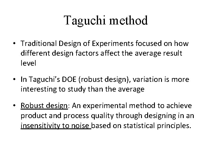 Taguchi method • Traditional Design of Experiments focused on how different design factors affect