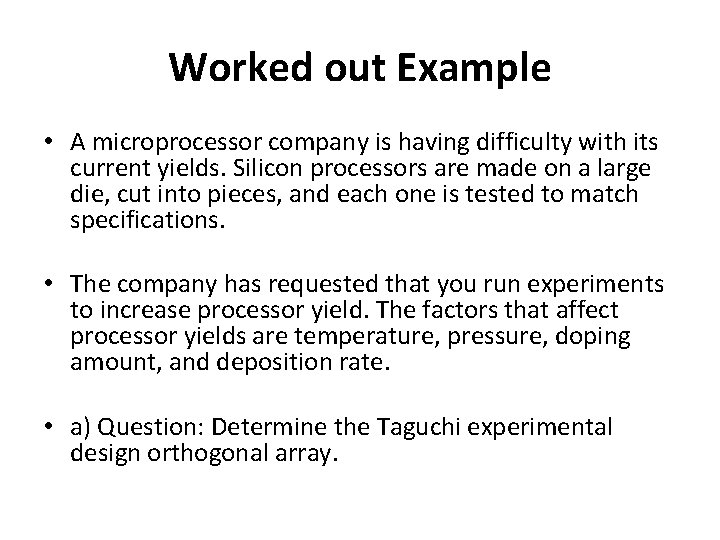 Worked out Example • A microprocessor company is having difficulty with its current yields. Worked out Example • A microprocessor company is having difficulty with its current yields.