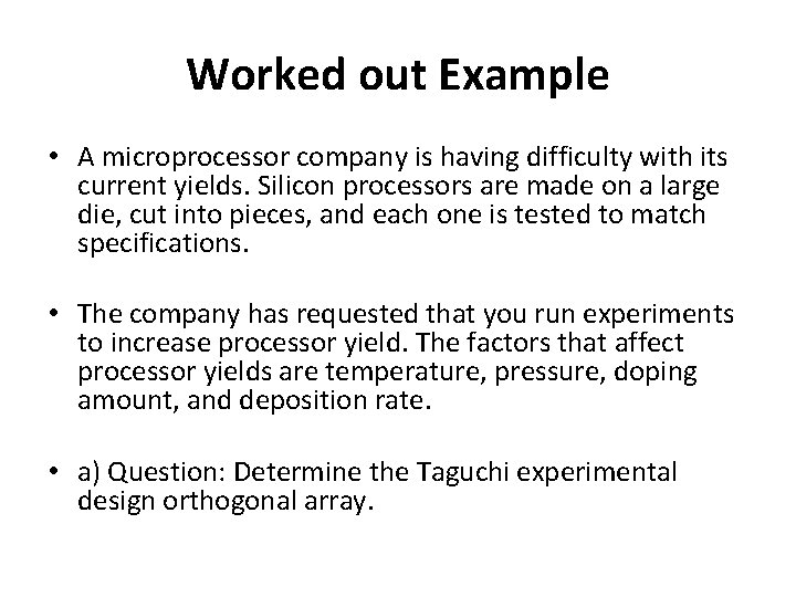 Worked out Example • A microprocessor company is having difficulty with its current yields.