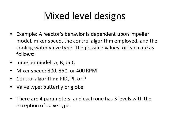 Mixed level designs • Example: A reactor's behavior is dependent upon impeller model, mixer Mixed level designs • Example: A reactor's behavior is dependent upon impeller model, mixer