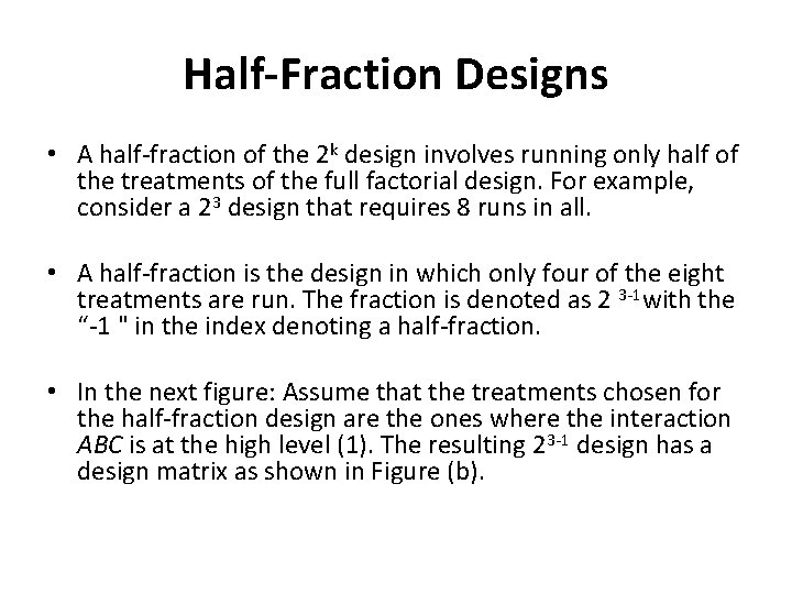 Half-Fraction Designs • A half-fraction of the 2 k design involves running only half