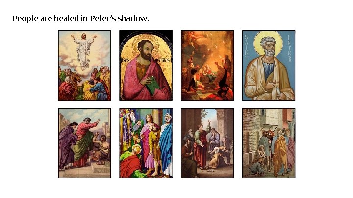 People are healed in Peter’s shadow. 