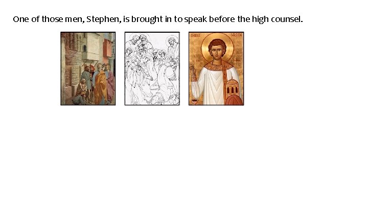 One of those men, Stephen, is brought in to speak before the high counsel.