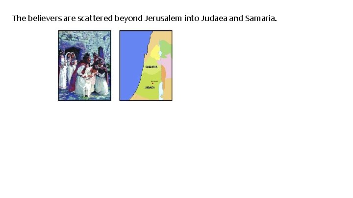 The believers are scattered beyond Jerusalem into Judaea and Samaria. 