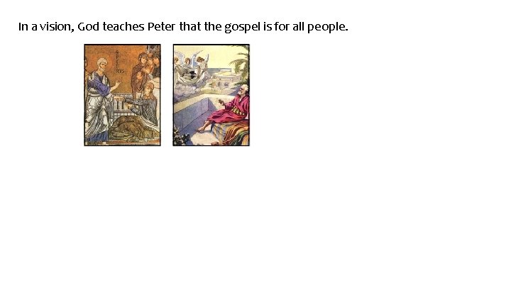 In a vision, God teaches Peter that the gospel is for all people. 