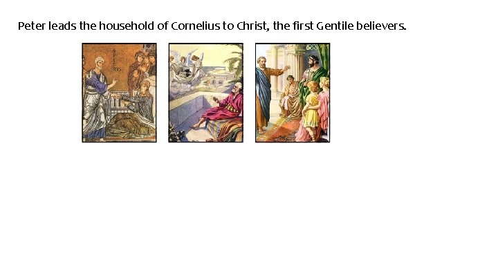 Peter leads the household of Cornelius to Christ, the first Gentile believers. 