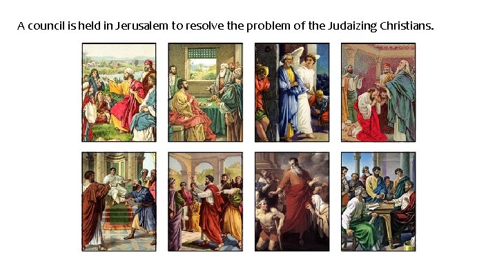 A council is held in Jerusalem to resolve the problem of the Judaizing Christians.