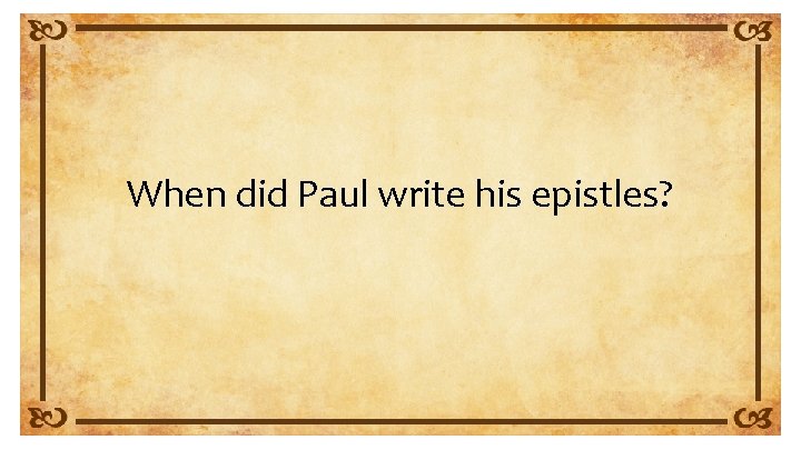 When did Paul write his epistles? 