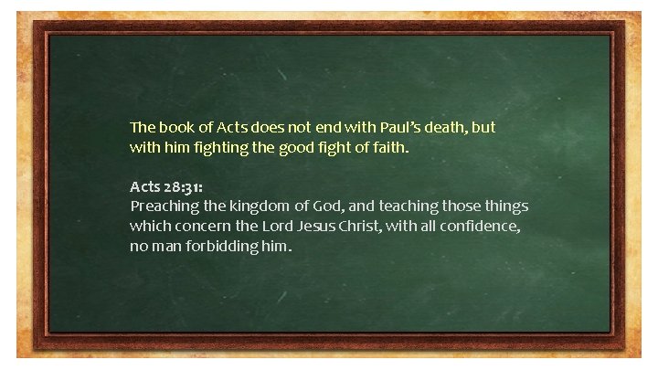 The book of Acts does not end with Paul’s death, but with him fighting