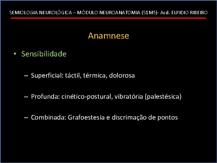 SEMIOLOGIA NEUROLÓGICA – MÓDULO NEUROANATOMIA (S 1 M 5)- Acd. ELPIDIO RIBEIRO Anamnese •