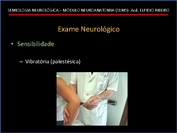 SEMIOLOGIA NEUROLÓGICA – MÓDULO NEUROANATOMIA (S 1 M 5)- Acd. ELPIDIO RIBEIRO Exame Neurológico