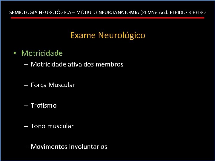 SEMIOLOGIA NEUROLÓGICA – MÓDULO NEUROANATOMIA (S 1 M 5)- Acd. ELPIDIO RIBEIRO Exame Neurológico