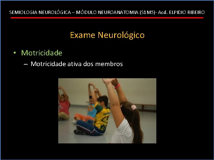 SEMIOLOGIA NEUROLÓGICA – MÓDULO NEUROANATOMIA (S 1 M 5)- Acd. ELPIDIO RIBEIRO Exame Neurológico