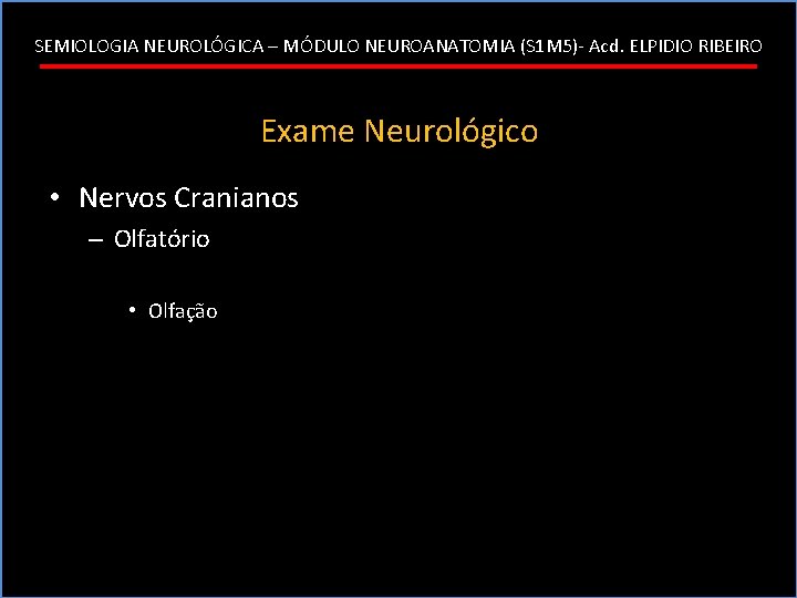 SEMIOLOGIA NEUROLÓGICA – MÓDULO NEUROANATOMIA (S 1 M 5)- Acd. ELPIDIO RIBEIRO Exame Neurológico