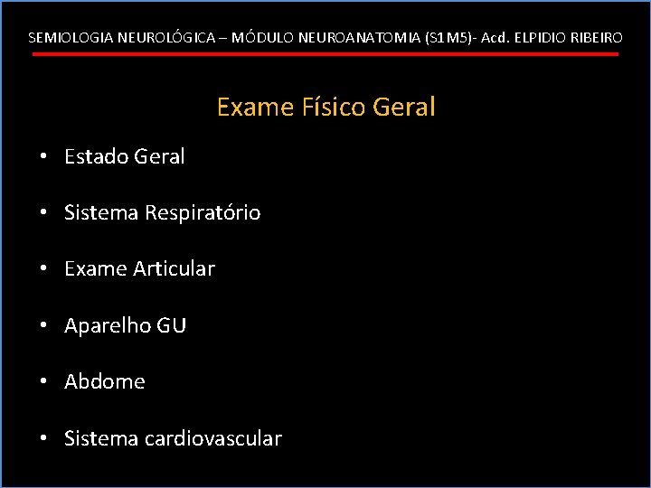 SEMIOLOGIA NEUROLÓGICA – MÓDULO NEUROANATOMIA (S 1 M 5)- Acd. ELPIDIO RIBEIRO Exame Físico