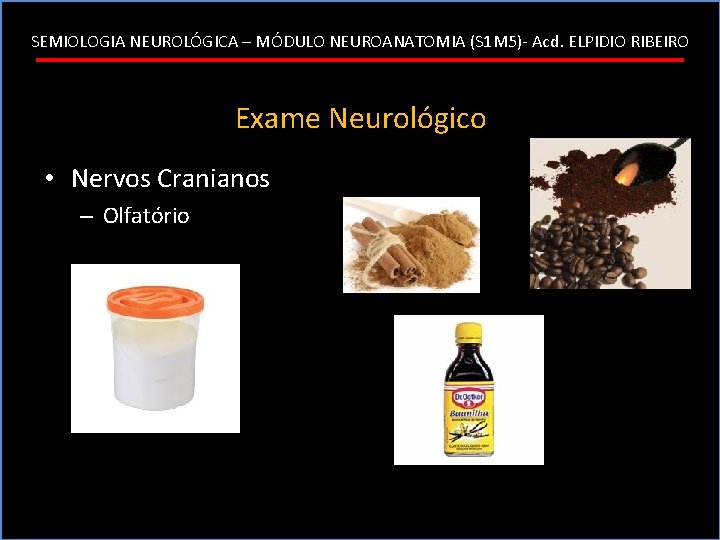 SEMIOLOGIA NEUROLÓGICA – MÓDULO NEUROANATOMIA (S 1 M 5)- Acd. ELPIDIO RIBEIRO Exame Neurológico