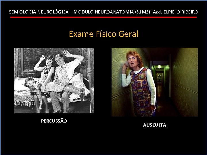 SEMIOLOGIA NEUROLÓGICA – MÓDULO NEUROANATOMIA (S 1 M 5)- Acd. ELPIDIO RIBEIRO Exame Físico