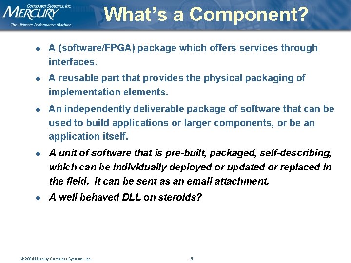 What’s a Component? l A (software/FPGA) package which offers services through interfaces. l A