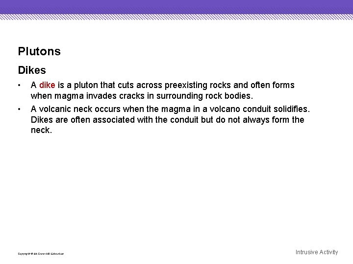 Plutons Dikes • A dike is a pluton that cuts across preexisting rocks and