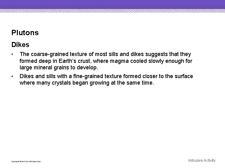 Plutons Dikes • The coarse-grained texture of most sills and dikes suggests that they