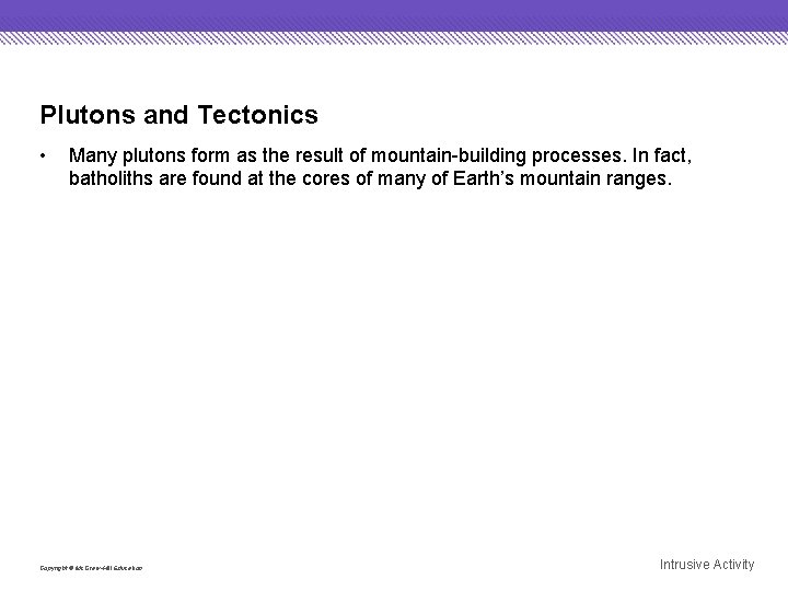 Plutons and Tectonics • Many plutons form as the result of mountain-building processes. In
