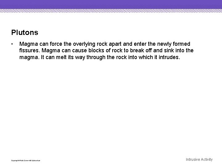 Plutons • Magma can force the overlying rock apart and enter the newly formed